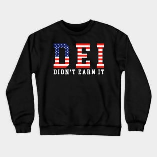 DEI Didn't Earn It Funny Humor Crewneck Sweatshirt